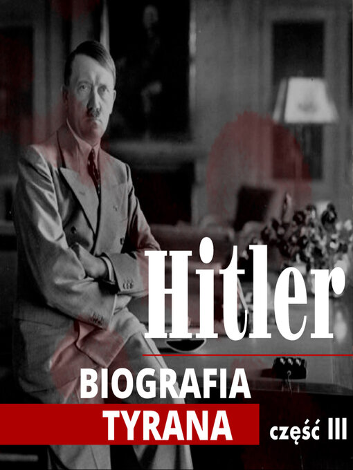 Title details for Adolf Hitler. Biografia tyrana. Część III by Heinz Alfred Heinz - Wait list